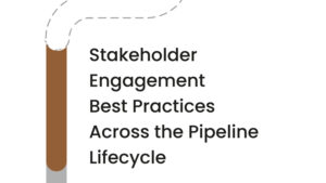Stakeholder engagement best practices across the pipeline lifecycle
